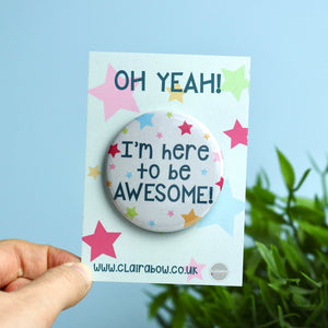 I'm Here To Be Awesome Badge