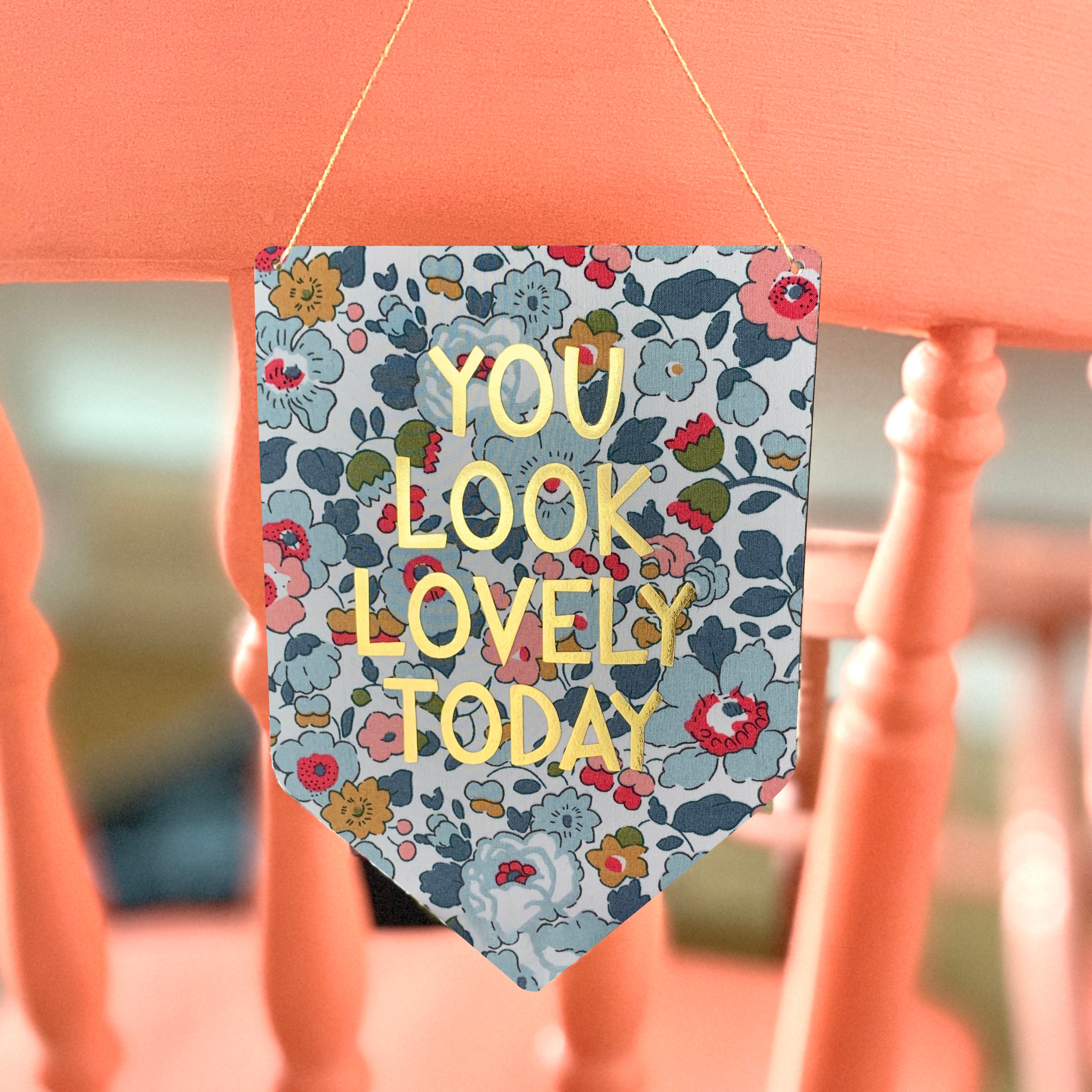 You Look Lovely Today Liberty Print Gold Metallic Banner