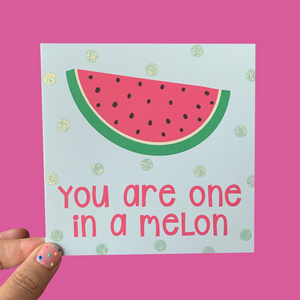 You Are One In A Melon Greeting Card