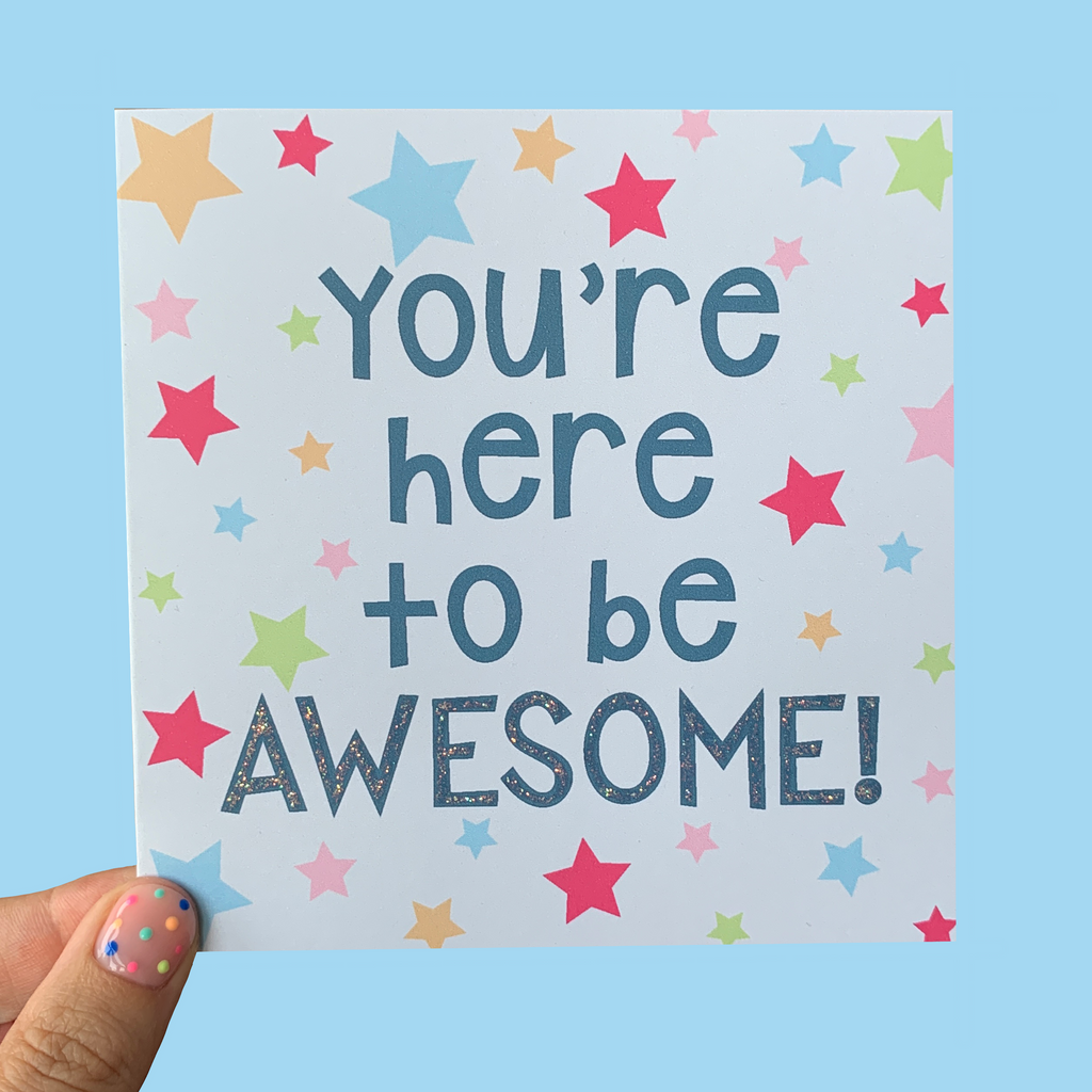 You're Here To Be Awesome Greeting Card